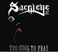 Sacrilege Bc - Too Cool to Pray