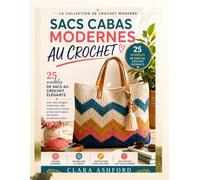 SACS CABAS MODERNES AU CROCHET: 25 modèles de sacs au crochet élégants avec des designs modernes, des instructions claires et des techniques de finition professionnellesLa collection de crochet modern