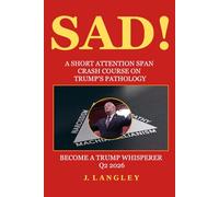 SAD!: A Short Attention Span Crash Course On Trump's Pathology (Trump's Pathology Series)