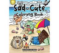 Sad but Cute Coloring Book: Color All Day with 40 Sad Kawaii Coloring Pages