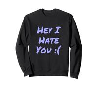 Sad Face Symbol I Hate You Quote I Hate You Meme I Hate You Sweatshirt