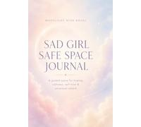 Sad Girl Safe Space Journal: A Guided Space for Healing, Softness, Self-Love & Emotional Rebirth