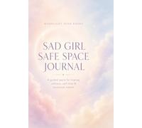Sad Girl Safe Space Journal: A Guided Space for Healing, Softness, Self-Love & Emotional Rebirth