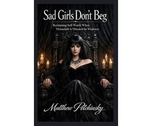 Sad Girls Don't Beg: Reclaiming Self-Worth When Melancholy Is Mistaken for Weakness