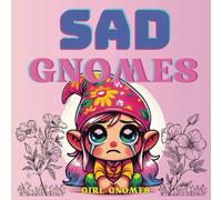 Sad Gnomes Coloring Book: Girl Gnomes, 30 Original Funny And Cute Coloring Pages For All Ages, Creative And Unique Gift For Birthdays And Holidays (Sad Gnomes Coloring Books)