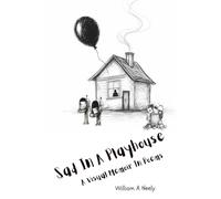 Sad In A Playhouse: A Visual Memoir In Poems