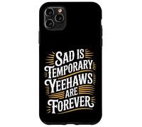 Sad Is Temporary Yeehaws Are Forever Meme Cowboy |- Case for iPhone 11 Pro Max