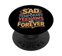 Sad Is Temporary Yeehaws Are Forever Meme Cowboy |- PopSockets Adhesive PopGrip