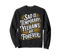 Sad Is Temporary Yeehaws Are Forever Meme Cowboy |- Sweatshirt