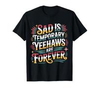 Sad is Temporary Yeehaws are Forever Meme Cowboy - T-Shirt