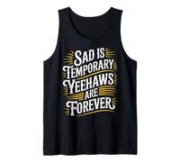 Sad is Temporary Yeehaws are Forever Meme Cowboy |- Tank Top