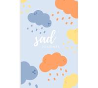 Sad Journal: A Journal to fill when you’re feeling sad; 6x9 100 pages