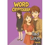 Sad Love Word Cryptogram: A Word Cryptogram Puzzle Book of Lost Love, Unspoken Pain, and Secrets Waiting to Be Solved (Heartbreak Cryptogram Series)