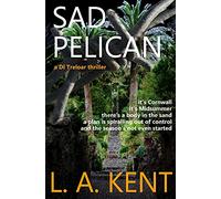 Sad Pelican: The Padstow murders - an absorbing, disturbing crime thriller.: 4 (DI Treloar Cornish Crime Thrillers)