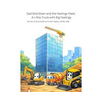 Sad Skid Steer and the Feelings Fleet: A Little Truck with Big Feelings