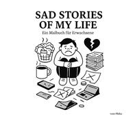 Sad stories of my Life: Ein Malbuch für Erwachsene