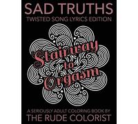 Sad Truths - Twisted Song Lyrics Edition: Dark Page Adult Coloring Book: Volume 1 (Seriously Adult Coloring Books)