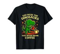 Sad were The Dinosaurs That Never Drank Coffee Vintage Dino T-Shirt