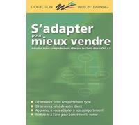 S'adapter Pour Mieux Vendre: Adapter Votre Comportement Afin Que le Client Dise "Oui"!