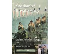Saddam's Private Army: How Rajavi Changed Iran's Mojahedin From Armed Revolutionaries To An Armed Cult