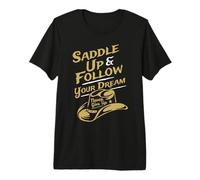 Saddle Up and Follow Your Dream Never Give Up Premium T-Shirt
