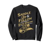 Saddle Up and Follow Your Dream Never Give Up Sweatshirt