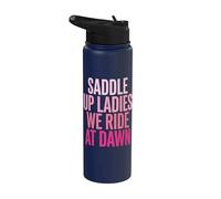 Saddle Up Ladies We Ride At Dawn Stainless Steel Insulated Water Bottle