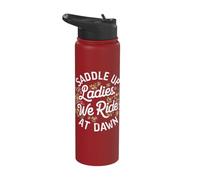 Saddle Up Ladies We Ride at Dawn Stainless Steel Insulated Water Bottle