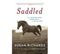 Saddled: How a Spirited Horse Reined Me in and Set Me Free