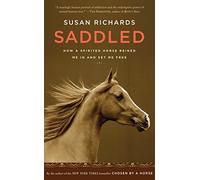 Saddled: How a Spirited Horse Reined Me in and Set Me Free