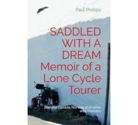 SADDLED WITH A DREAM Memoir of a Lone Cycle Tourer: Iceland Canada Norway and other wild frontiers