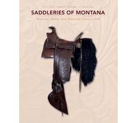 Saddleries of Montana: Montanas Makers from Territorial Times to 1940