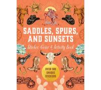 Saddles, Spurs & Sunsets Sticker, Color & Activity Book : Over 500 Unique Stickers