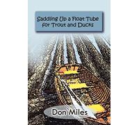 Saddling Up a Float Tube for Trout and Ducks - Paperback NEW Don Miles December