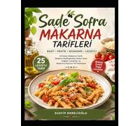 Sade Sofra - Makarna Tarifleri: Basit • Pratik • Ekonomik • Lezzetli 25 Kolay Makarna Tarifi, Akdeniz Mutfağından İlham Alan Sağlıklı Lezzetler ve ... (Sade Sofra - Türkçe Yemek Tarifleri)