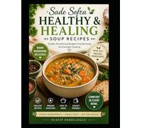 Sade Sofra - Warm, Healthy & Healing Soup Recipes: Sade Sofra - Warm, Healthy & Healing Soup Recipes Simple, Nourishing & Budget-Friendly Soups for Everyday Cooking (Sade Sofra Series)