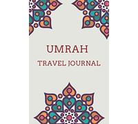 Sadeeq Journals & Notebooks Umrah Travel Journal: Pilgrimage Notebook and Planner for the trip to Mecca and Madina | 2021 120 Pages 5.5" x 8.5" Softcover Glossy Finish