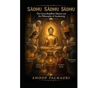 SĀDHU The Great Buddhist Masters and the Philosophy of Awakening