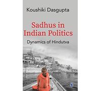 Sadhus in Indian Politics: Dynamics of Hindutva