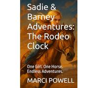 Sadie & Barney Adventures: The Rodeo Clock: One Girl. One Horse. Endless Adventures. (Sadie and Barney Adventures)