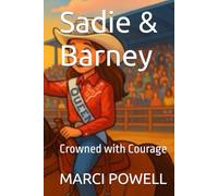 Sadie & Barney: Crowned with Courage (Sadie and Barney - life lessons from the rodeo arena)