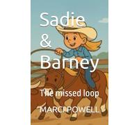 Sadie & Barney: The missed loop (Sadie and Barney - life lessons from the rodeo arena)
