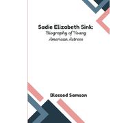 Sadie Elizabeth Sink: Biography of Young American Actress (Behind the Stranger: The Untold Stories of the Stranger Things Stars)