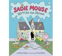 Sadie Mouse Wrecks the House - A Funny Picture Book for Kids (Ages 4-8) - Harper Collins Publishers