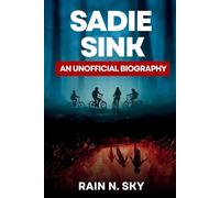 Sadie Sink: An Unofficial Biography (Beyond Hawkins: A Study Series)