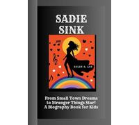 SADIE SINK: From Small Town Dreams to Stranger Things Star! A Biography Book for Kids