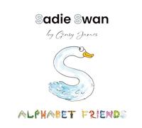 Sadie Swan: A Story About Stealing: 19 (Alphabet Friends)