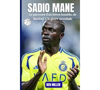 SADIO MANE: Le parcours d'un héros humble, de Bambali à la gloire mondiale