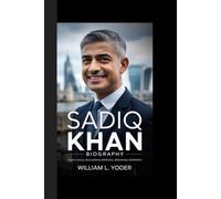 SADIQ KHAN BIOGRAPHY: Sadiq Khan: Building Bridges, Breaking Barriers