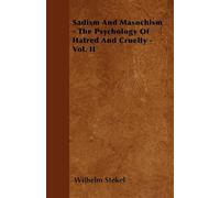 Sadism And Masochism - The Psychology Of Hatred And Cruelty - Vol. II